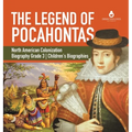 The Legend of Pocahontas North American Colonization Biography Grade 3 Children's Biographies