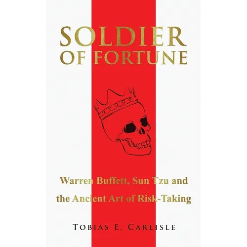 Soldier of Fortune: Warren Buffett, Sun Tzu and the Ancient Art of Risk-Taking