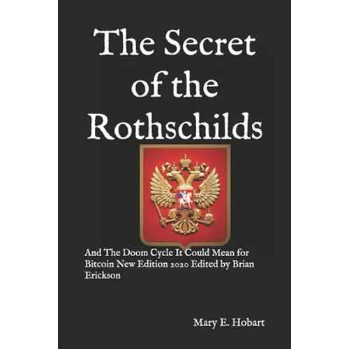 The Secret of the Rothschilds: And The Doom Cycle It Could Mean for Bitcoin New Edition 2020 Edited by Brian Erickson - Paperback