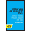 Viscount Maua and the Empire of Brazil: A Biography of Irineu Evangelista de Sousa (1813-1889)