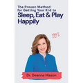 The Proven Method for Getting Your Kid to Eat, Sleep & Play Happily