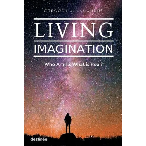 Living Imagination: Who Am I and What is Real?