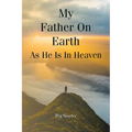 My Father On Earth As He Is In Heaven