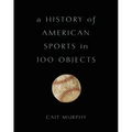 A History of American Sports in 100 Objects