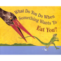 What Do You Do When Something Wants to Eat You?