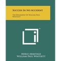 Success In No Accident: The Biography Of William Paul Whitsett