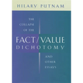 The Collapse of the Fact/Value Dichotomy and Other Essays