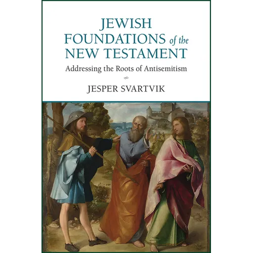 Jewish Foundations of the New Testament: Addressing the Roots of Antisemitism