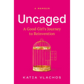 Uncaged: A Good Girl's Journey to Reinvention