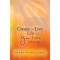 Create and Live a Life You Love: A Guide to the Game of Life and How to Play It Successfully