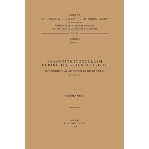 Byzantine Iconoclasm During the Reign of Leo III, with Particular Attention to the Oriental Sources. Subs. 41
