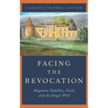 Facing the Revocation: Huguenot Families, Faith, and the King's Will