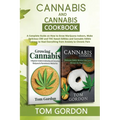 Cannabis & Cannabis Cookbook: A Complete Guide on How to Grow Marijuana Indoors, Make Delicious CBD and THC Sweet Edibles and Cannabis Edible Entrees
