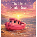 The Little Pink Boat: A Children's Faith-Filled Story of Courage