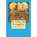 St. Luke the Evangelist: An Illustrated Biography