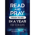 Read and Pray Through the Bible in a Year for Teen Guys: 3-Minute Devotions & Prayers for Morning & Evening