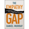 The Empathy Gap: The Bridge to Real Connection and Lasting Influence