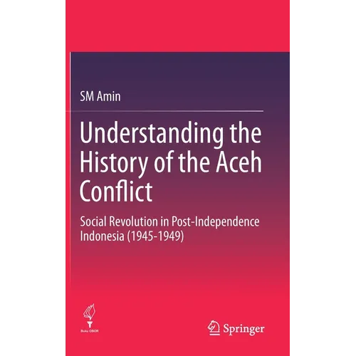 Understanding the History of the Aceh Conflict: Social Revolution in Post-Independence Indonesia (1945-1949)