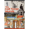 The Coit Tower Murals: New Deal Art and Political Controversy in San Francisco