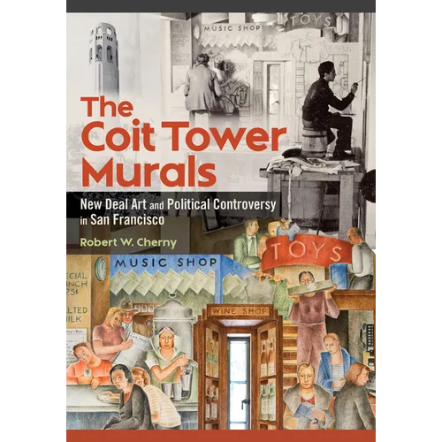 The Coit Tower Murals: New Deal Art and Political Controversy in San Francisco