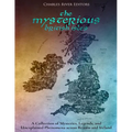 The Mysterious British Isles: A Collection of Mysteries, Legends, and Unexplained Phenomena across Britain and Ireland