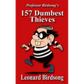 Professor Birdsong's 157 Dumbest Thieves