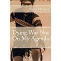 Dying Was Not On My Agenda