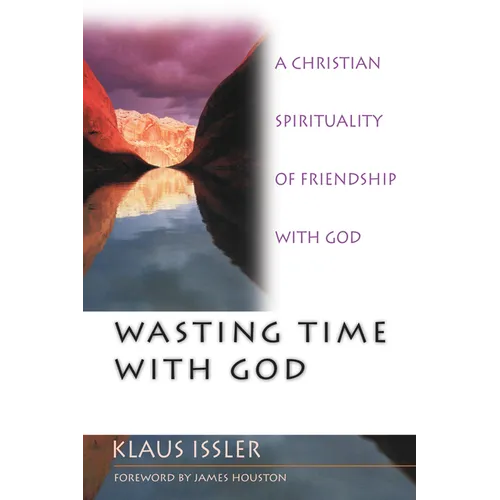 Wasting Time with God: A Christian Spirituality of Friendship with God