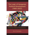 The Logic of Hungarian Political Development (1990-2022): Historical Political Perspectives