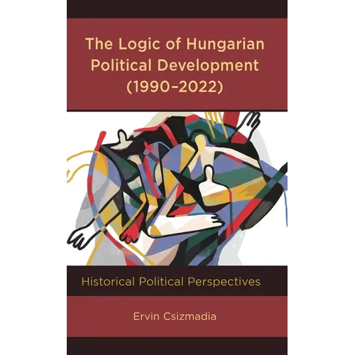 The Logic of Hungarian Political Development (1990-2022): Historical Political Perspectives