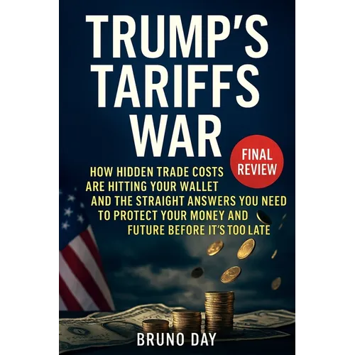 Trump's Tariffs War: How Hidden Trade Costs Are Hitting Your Wallet and the Straight Answers You Need to Protect Your Money and Future Before It's Too