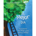 El Mejor Día: El Camino del Amor Para Niños Y Niñas