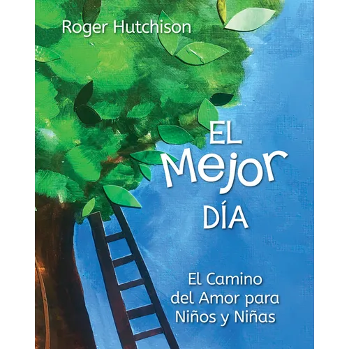 El Mejor Día: El Camino del Amor Para Niños Y Niñas
