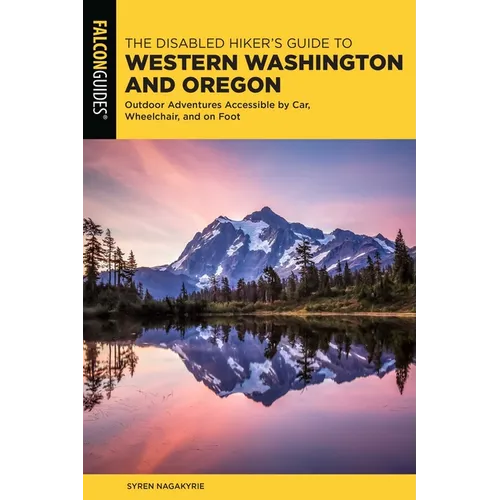 Disabled Hiker's Guide to Western Washington and Oregon: Outdoor Adventures Accessible by Car, Wheelchair, and on Foot