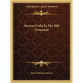 Ancient Cults In The Old Testament