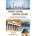 Chinese Culture, Western Culture: How Cross-Cultural Views of History, Philosophy and Human Relationships Will Change Modern Global Society