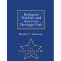 Biological Warfare and American Strategic Risk - War College Series