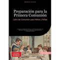 Preparación para la Primera Comunión: Libro de Comunión para Niños y Niñas: Una guía completa del camino a la Primera Comunión con catecismo, oracione