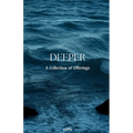 Deeper: A Collection of Offerings