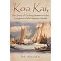Koa Kai, The Story of Zachary Bower and the Conquest of the Hawaiian Islands