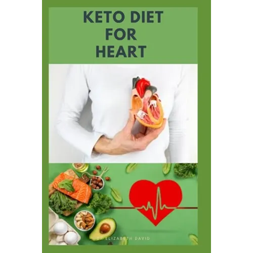 Keto Diet for Heart: Preventing and Managing Cardio Vascular Disease with Keto Diet: Includes Delicious Recipes and Cookbook