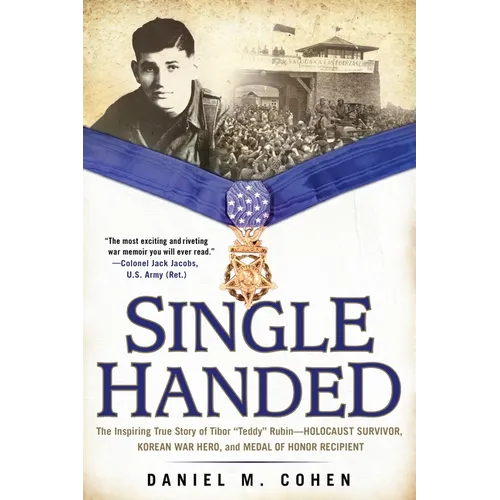 Single Handed: The Inspiring True Story of Tibor Teddy Rubin--Holocaust Survivor, Korean War Hero, and Medal of Honor Recipient