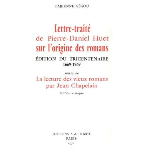 Lettre-Traite de Pierre-Daniel Huet Sur l'Origine Des Romans: Edition Du Tricentenaire 1669-1969, Suivie de la Lecture Des Vieux Romans Par Jean Chape