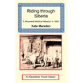Riding through Siberia - A Mounted Medical Mission in 1891