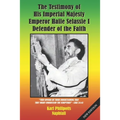 The Testimony of His Imperial Majesty, Emperor Haile Selassie I: Defender of the Faith