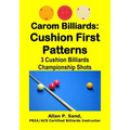 Carom Billiards: Cushion First Patterns: 3-Cushion Billiards Championship Shots
