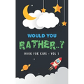 Would You Rather Book For Kids - Volume 1: Question Game Activity Book For Boys & Girls of 6-12 Years Old
