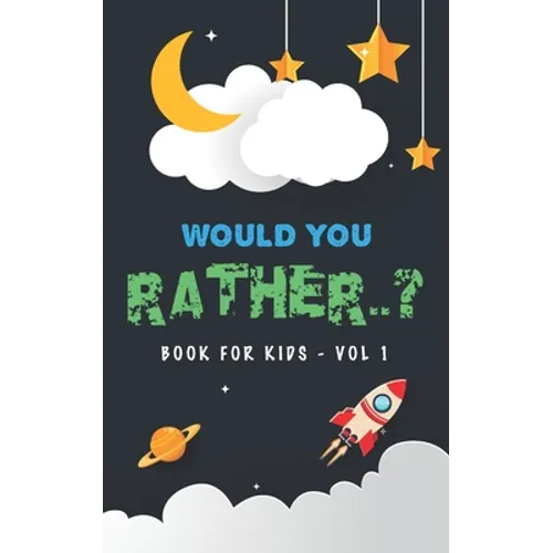 Would You Rather Book For Kids - Volume 1: Question Game Activity Book For Boys & Girls of 6-12 Years Old