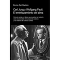 Carl Jung y Wolfgang Pauli. El entrelazamiento del alma: Cómo la mente y el átomo se encuentran en la teoría de la sincronicidad. El inconsciente cole