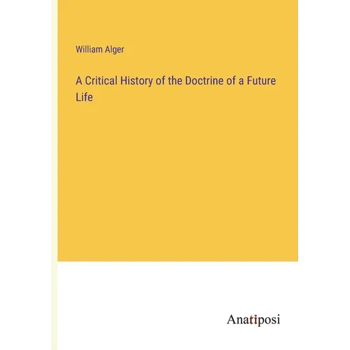 A Critical History of the Doctrine of a Future Life
